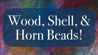 Wood, Shell, & Horn Beads!
