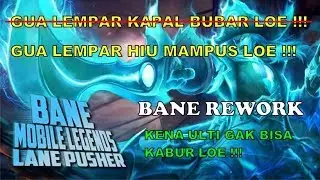 Mobile Legend : Bane Rework (Bane Manggil Kapal Perang pas Ulti dah Gak Jaman Cuy)