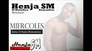 Miercoles - Henja SM "El Melodico Romantico"  Salsa Urbana 2018 2017 2019