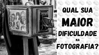 🔴📷 Qual sua maior dificuldade na fotografia?