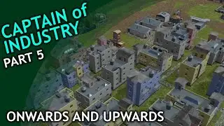 Captain of Industry / part 5 / Onwards and Upwards