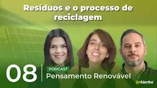 Ep. #08 - Resíduos e o processo de reciclagem
