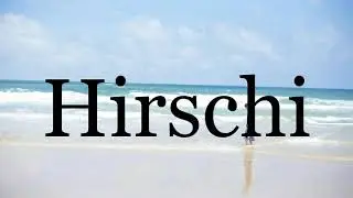 How To Pronounce Hirschi🌈🌈🌈🌈🌈🌈Pronunciation Of Hirschi