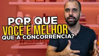 Por que VOCÊ É MELHOR do que SEU CONCORRENTE?