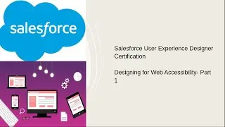 Salesforce User Experience Designer Certification Designing for Web Accessibility- Part 1
