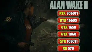 Alan Wake 2 - GTX 1050Ti , GTX 1650 , GTX 1060 , RX 570 , GTX 1660S , RTX 3060Ti