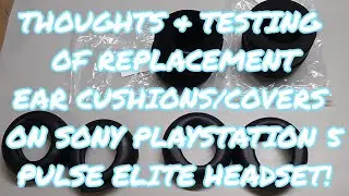 PS5 Pulse Elite Part 5-Thoughts & Ear Cushions & Covers Update! 05-30-2024
