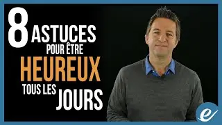 8 TIPS FOR BEING HAPPY EVERY DAY - Luc Dumont