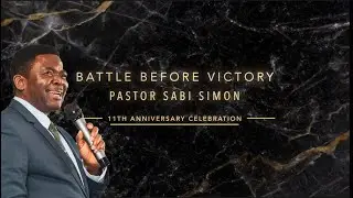 Battle before Victory -  Pastor Sabi Simon -  11th Anniversary Celebration