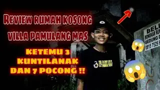 Review rumah kosong langsung di sambut 3 kuntilanak dan 7 pocong