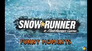 SnowRunner Funny Moments