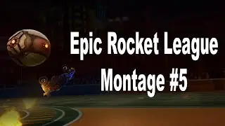 Epic Rocket League Montage #5