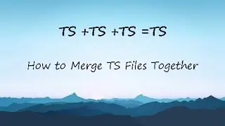 Super Easy and Fast Way to Merge TS Files