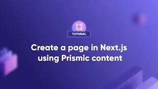 How to create a page in Next.js using Prismic content? | Tutorial
