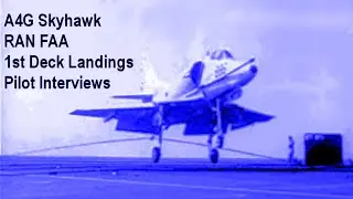 A4G Skyhawk Pilots RAN FAA Barry Evans & Peter Greenfield Interview MADDLS-FLCP First Deck Landings