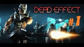 Dead Effect #1. Знатный шутер