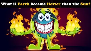 What if Earth became Hotter than the Sun? + more videos | 