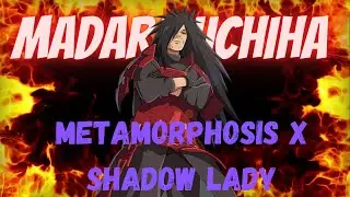 Madara Uchiha - (Metamorphosis x Shadow Lady Edit)
