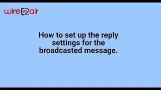 How to forward Text Broadcast Replies to an Email and/or a Mobile Number?