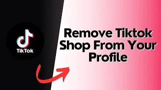 How to  Remove TikTok Shop From Your Profile