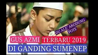 Gus azmi terbaru 2019 ALE' AKODUNG POTE di ganding sumenep madura