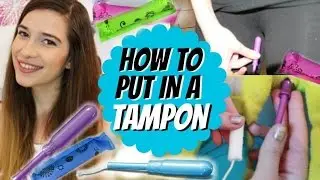 How To Put In a Tampon! + DEMO!!!