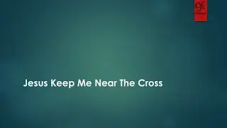 Song - Jesus Keep Me Near The Cross