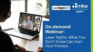 Webinar with LFW: Laser Myths: What You Don't Know Can Hurt Your Process