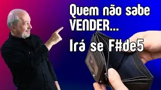 Quem não sabe vender ...