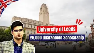 £6,000 Guaranteed Scholarship at University of Leeds | Are You Eligible? | Study in the UK 2025