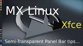 MX Linux - Xfce - Semi-Transparent  Panel Bar Tips.