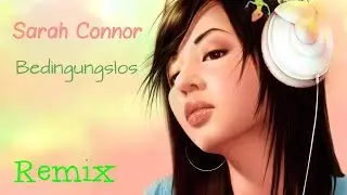 Sarah Connor - Bedingungslos ( Rico Bernasconi RMX Speedup )