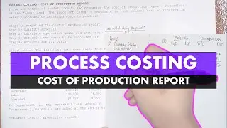 Process Costing - Cost of Production Report (Part 2)