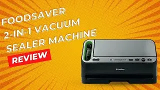 FoodSaver V4840 2-in-1 Vacuum Sealer Machine Review