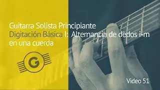 Video 51: Guitarra Solista Principiante: Digitación Básica I: Alternancia de dedos i-m en una cuerda