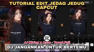 Tutorial Edit Jedag Jedug Capcut DJ JANGANKAN UNTUK BERTEMU || JJ Ayun