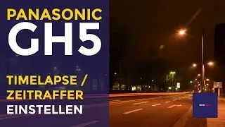 Panasonic GH5: Timelapse/Zeitraffer einfach einstellen