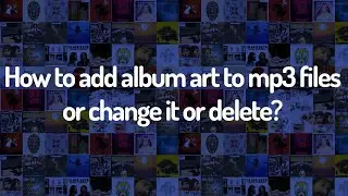 How to add album art to mp3 files? (Add/Change/Delete)