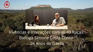 Vivências e Interações Com As 49 Raças: Bióloga Simone Costa  - 26 Anos de Dakila!