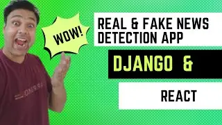Building a React-Django Full Stack Real/Fake News Detection App: Step-by-Step Tutorial