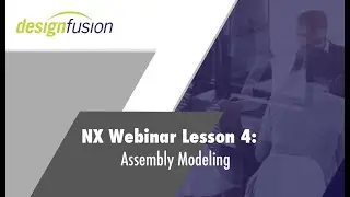 NX Session 4: Assembly Modeling