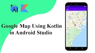 Google Map Using Kotlin in Android Studio