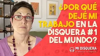 ¿Por qué dejé mi trabajo en la disquera #1 del mundo?