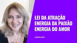 LEI DA ATRAÇÃO | ENERGIA DA PAIXÃO | AMOR