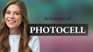 Photocell — PHOTOCELL definition