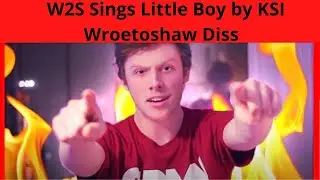 W2S Sings Little Boy by KSI Wroetoshaw Diss