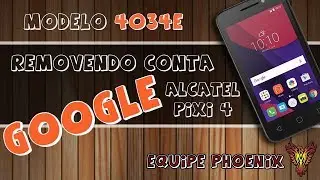 Alcatel PIXI4 4034E (5010E - 5045J) Removendo Conta Google - Equipe Phoenix