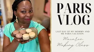 Last Day of my Mommy and Me Paris vacation - Macaron making Class