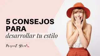 5 consejos para desarrollar tu estilo