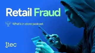 Retail Fraud: What's in Store Podcast - Episode 9
